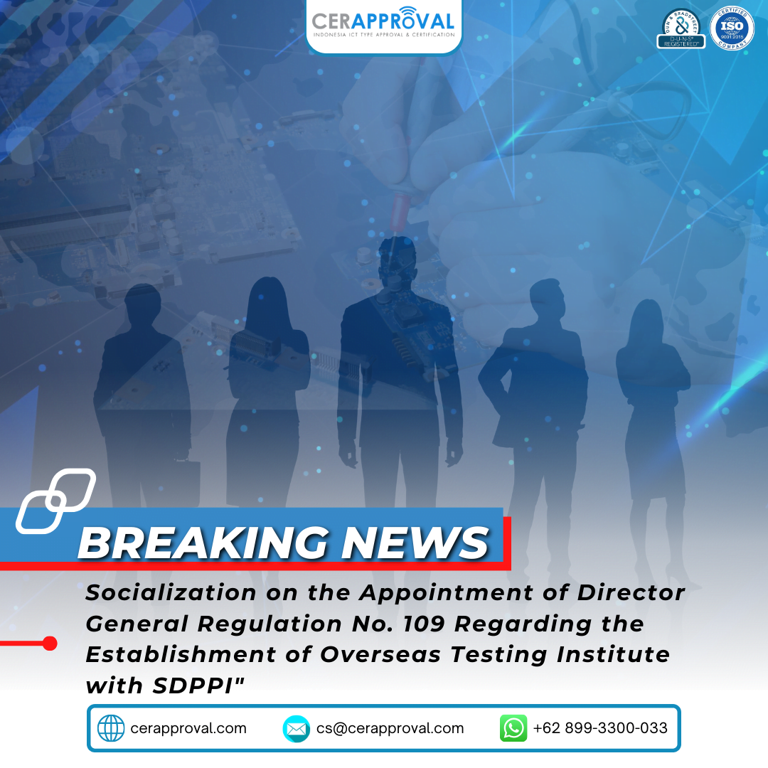 Socialization Regarding Director General Regulation Number 109 on the Appointment of Foreign Testing Institutes Together with SDPPI
